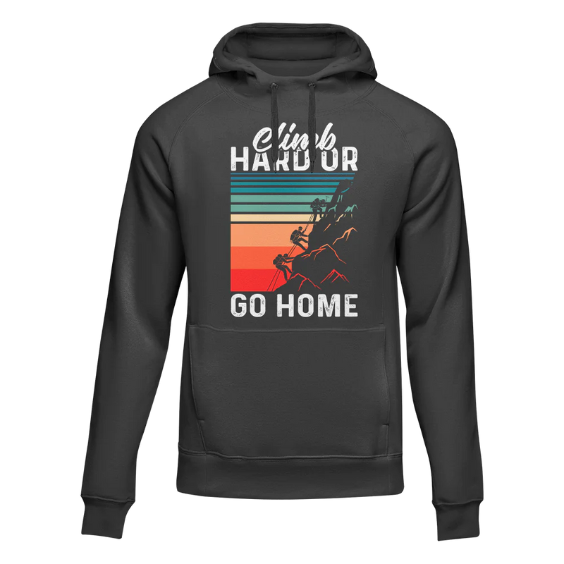 Climb Hard Or Go Home Unisex Hoodie